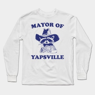 Mayor of Yapsville shirt, funny Raccon Meme Long Sleeve T-Shirt